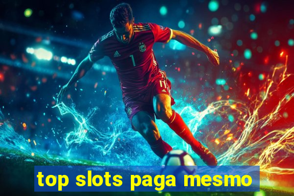 top slots paga mesmo